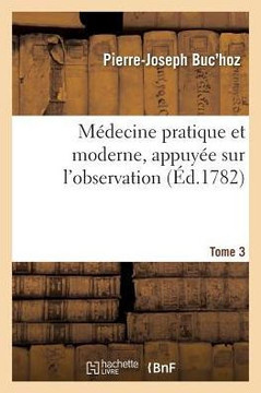 M??ecine Pratique Et Moderne, Appuy?? Sur l'Observation. Tome 3