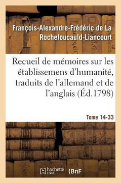 Recueil de M??oires Sur Les ??ablissemens d'Humanit?? Vol. 14, M??oire N??33: Traduits de l'Allemand Et de l'Anglais.