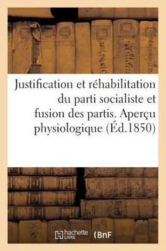 Justification Et R??abilitation Du Parti Socialiste Et Fusion Des Partis. Aper?? Physiologique: Et Philosophique Sur La Construction de l'Homme Et de