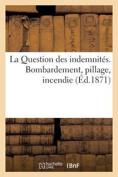 La Question Des Indemnit??. Bombardement, Pillage, Incendie