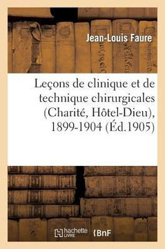 Le??ns de Clinique Et de Technique Chirurgicales (Charit?? H??el-Dieu), 1899-1904