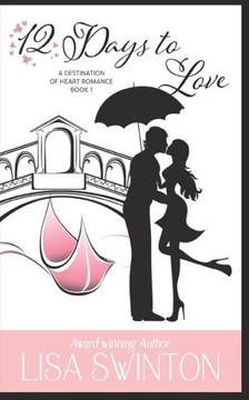 12 Days To Love (A Destination Of Heart Romance)