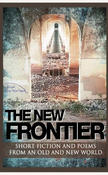 The New Frontier: Short Fiction And Poems For An Old And New World.