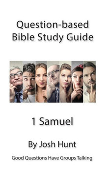 Question Based Bible Study Guide -- 1 Samuel: Good Questions Have Groups Talking (Good Questions Have Groups Have Talking)