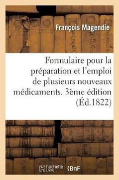 Formulaire Pour La Pr??aration Et l'Emploi de Plusieurs Nouveaux M??icamens: . Troisi??e ??ition, Revue Et Augment??