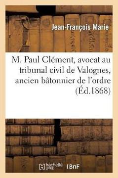 M. Paul Cl??ent, Avocat Au Tribunal Civil de Valognes, Ancien B??onnier de l'Ordre: . Esquisse Biographique