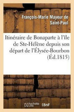 Itin??aire de Bonaparte ??l'??e de Ste-H????e Depuis Son D??art de l'??ys??-Bourbon