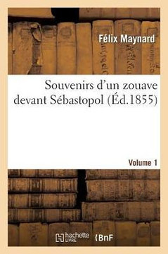 Souvenirs d'Un Zouave Devant S??astopol. Volume 1