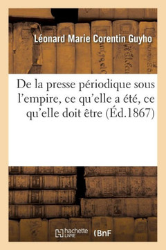 de la Presse P??iodique Sous l'Empire, CE Qu'elle a ???? CE Qu'elle Doit ??re