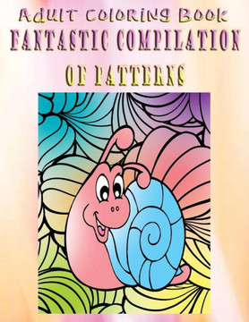 Adult Coloring Book Fantastic Compilation Of Patterns: Mandala Coloring Book