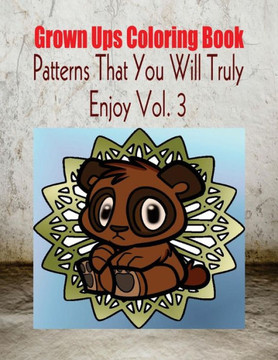 Grown Ups Coloring Book Patterns That You Will Truly Enjoy Vol. 3 Mandalas