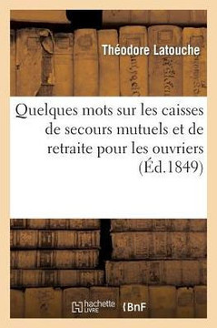 Quelques Mots Sur Les Caisses de Secours Mutuels Et de Retraite Pour Les Ouvriers