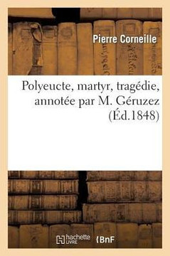 Polyeucte, Martyr, Trag??ie, Annot?? Par M. G??uzez