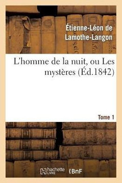 L'Homme de la Nuit, Ou Les Myst??es. Tome 1
