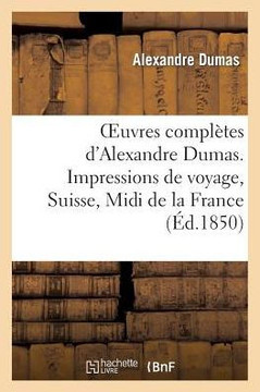Oeuvres Compl??es d'Alexandre Dumas. S??ie 8 Impressions de Voyage, Suisse, MIDI de la France: Une Ann?? ??Florence