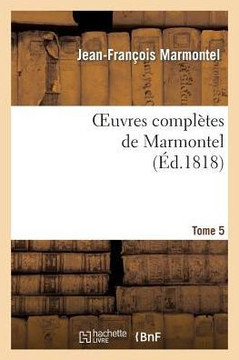Oeuvres Compl??es de Marmontel. Tome 5 Nouveaux Contes Moraux, Volume 3
