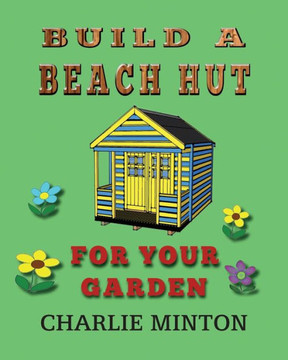 Build A Beach Hut For Your Garden