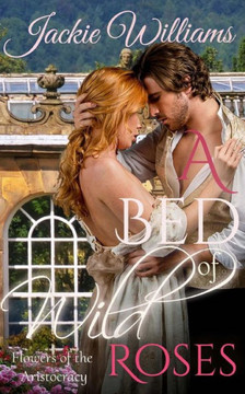 A Bed of Wild Roses: Flowers of the Aristocracy (Untamed Regency)
