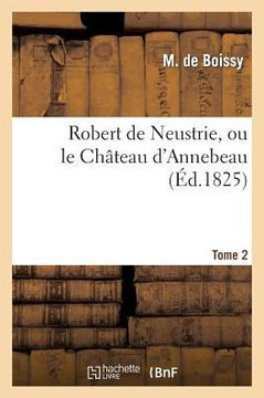 Robert de Neustrie, Ou Le Ch??eau d'Annebeau. Tome 2