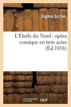L'??oile Du Nord: Op??a Comique En Trois Actes