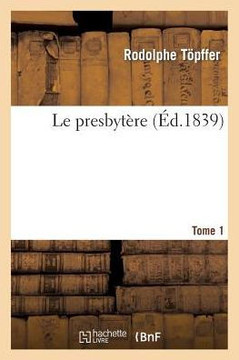Le Presbyt??e. Tome 1