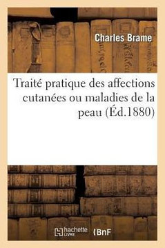 Trait??Pratique Des Affections Cutan??s Ou Maladies de la Peau Bas??Sur Un Nouveau Traitement