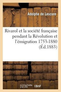 Rivarol Et La Soci????Fran??ise Pendant La R??olution Et l'??igration 1753-1801