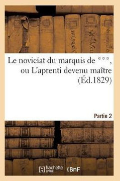 Le Noviciat Du Marquis de ***, Ou l'Aprenti Devenu Ma??re. Partie 2