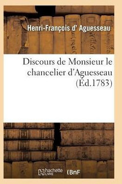Discours de Monsieur Le Chancelier d'Aguesseau