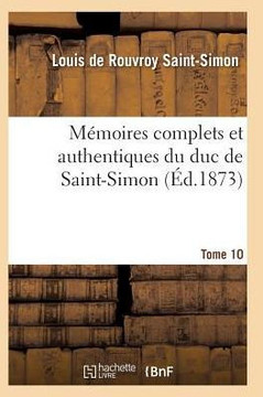 M??oires Complets Et Authentiques Du Duc de Saint-Simon Tome 10