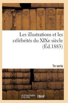 Les Illustrations Et Les C????rit?? Du XIXe Si??le. Septi??e S??ie 2e ??
