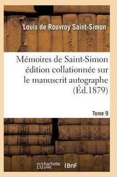 M??oires de Saint-Simon ??ition Collationn?? Sur Le Manuscrit Autographe Tome 9