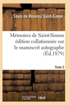 M??oires de Saint-Simon ??ition Collationn?? Sur Le Manuscrit Autographe Tome 2