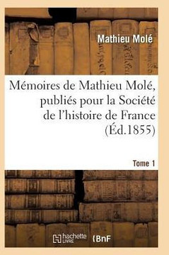 M??oires de Mathieu Mol?? Publi?? Pour La Soci????de l'Histoire de France Tome 1