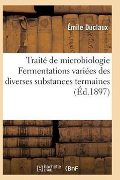 Trait??de Microbiologie Fermentations Vari??s Des Diverses Substances Termaines