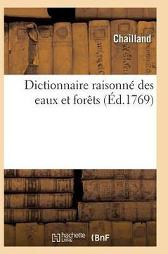 Dictionnaire Raisonn??Des Eaux Et For??s Contenant Les ??its, D??larations