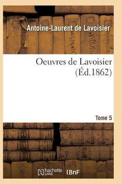 Oeuvres de Lavoisier. Tome 5