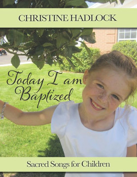 Today, I Am Baptized : Sacred Songs For Children Today, I Am Baptized : Sacred Songs For Children