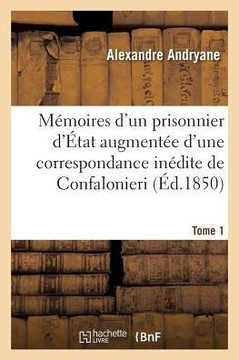 M??oires d'Un Prisonnier d'??at. Augment?? d'Une Correspondance In??ite de Confalonieri T01