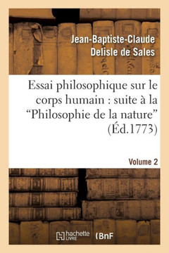 Essai Philosophique Sur Le Corps Humain: Pour Servir de Suite ??La Philosophie de la Nature. V2