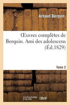 Oeuvres Compl??es de Berquin. T. 2 Ami Des Adolescens