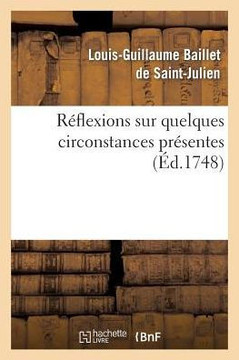 Reflexions Sur Quelques Circonstances Presentes.: Contenant Deux Lettres Sur l'Exposition Des Tableaux Au Louvre Cette Ann?? 1748...