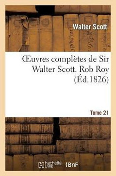Oeuvres Compl??es de Sir Walter Scott. Tome 21 Rob Roy. T2