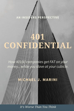 401 Confidential: How 401(k) companies get FAT on your money...while you slave at your cubicle.