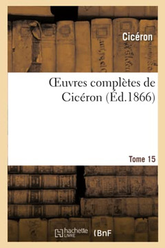 Oeuvres Compl??es de Cic??on. T. 15