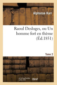 Raoul Desloges, Ou Un Homme Fort En Th??e.Tome 2
