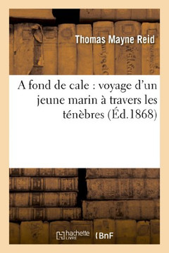 A Fond de Cale: Voyage d'Un Jeune Marin ??Travers Les T????res