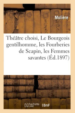 Th???tre Choisi, Le Bourgeois Gentilhomme, Les Fourberies de Scapin, Les Femmes Savantes: , Le Malade Imaginaire, Don Juan, Le Tartuffe.