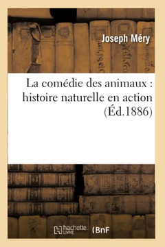La Com??ie Des Animaux: Histoire Naturelle En Action