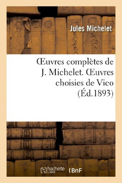 Oeuvres Compl??es de J. Michelet. Oeuvres Choisies de Vico Oeuvres Compl??es de J. Michelet. Oeuvres Choisies de Vico